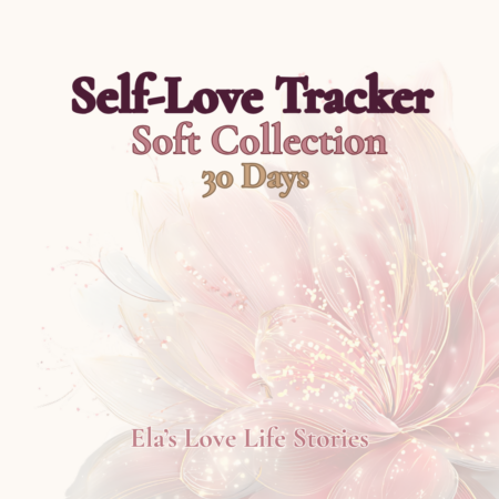 Soft Self-Love Tracker – 30-Day Collection for Women 40+ | Ela’s Love Life Stories.