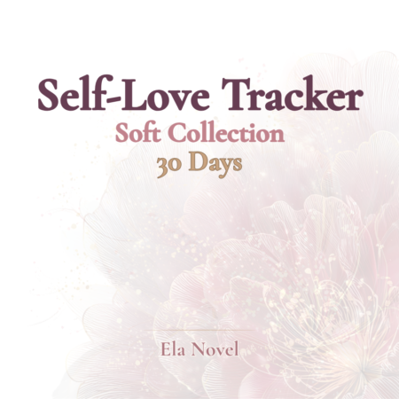 Self-Love Tracker - Soft Collection (30-Day) for Women 40+, Ela’s Love Life Stories.