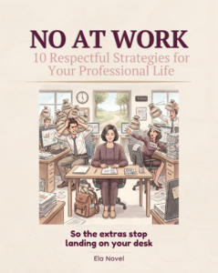 Illustrated cover of No at Work bonus guide - woman sitting calm at her desk while stressed colleagues throw demands and guilt around her - by Ela Novel